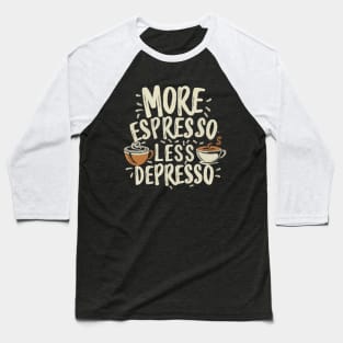 More Espresso Less Depresso text. Baseball T-Shirt